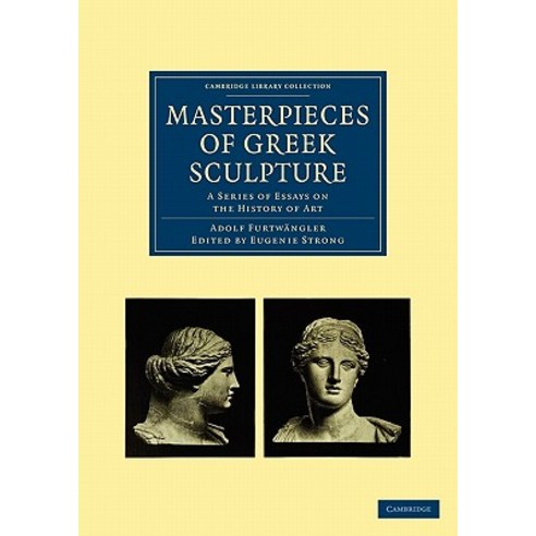 Masterpieces of Greek Sculpture:A Series of Essays on the History of Art, Cambridge University Press