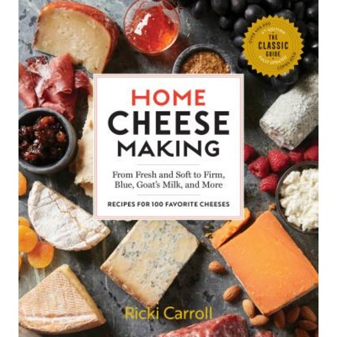 Home Cheese Making 4th Edition: From Fresh and Soft to Firm Blue Goat''s Milk and More; Recipes for 100 Favorite Cheeses Paperback, Storey Publishing