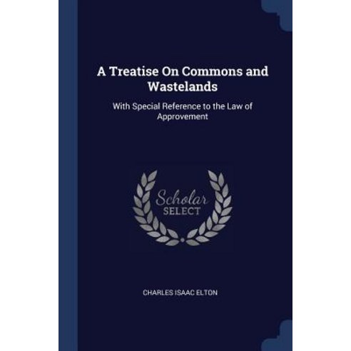 A Treatise on Commons and Wastelands: With Special Reference to the Law of Approvement Paperback, Sagwan Press