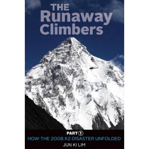 The Runaway Climbers: Part 1 How the 2008 K2 Disaster Unfolded Paperback, Jk Publishing