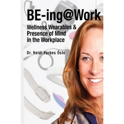 Be-Ing@work: Wearables and Presence of Mind in the Workplace Paperback, 2balanceu