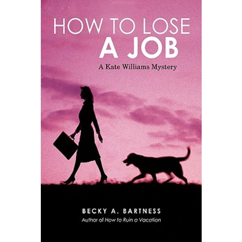 How to Lose a Job: A Kate Williams Mystery Paperback, iUniverse
