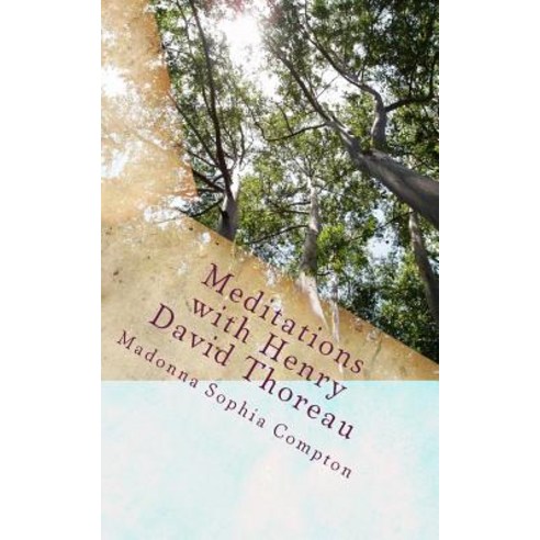 Meditations with Henry David Thoreau Paperback, Createspace Independent Publishing Platform