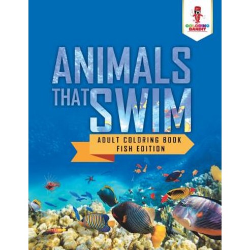 Animals That Swim: Adult Coloring Book Fish Edition Paperback, Coloring Bandit