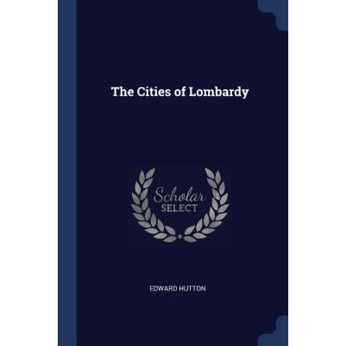 The Cities of Lombardy Paperback, Sagwan Press