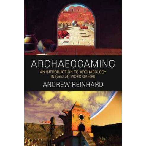 Archaeogaming: An Introduction to Archaeology in and of Video Games Paperback, Berghahn Books