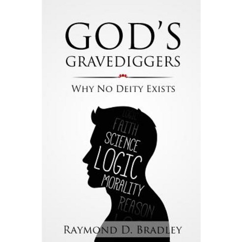 God''s Gravediggers: Why No Deity Exists Paperback, Ockham Publishing