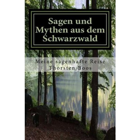 Sagen Und Mythen Aus Dem Schwarzwald: Meine Sagenhafte Reise Paperback, Createspace Independent Publishing Platform