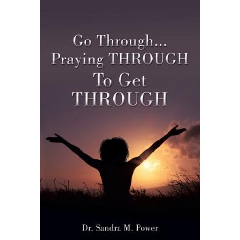Go Through...Praying Through to Get Through Paperback, Xulon Press
