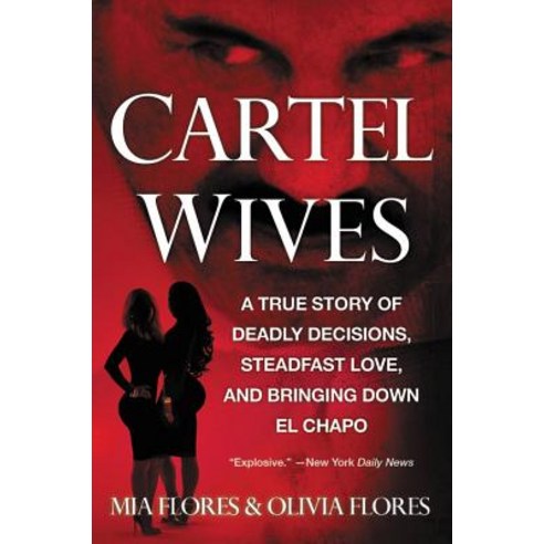 Cartel Wives: A True Story of Deadly Decisions Steadfast Love and Bringing Down El Chapo Paperback, Grand Central Publishing