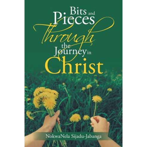 Bits and Pieces Through the Journey in Christ Paperback, Authorhouse UK