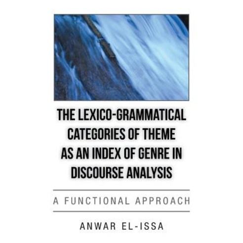 The Lexico-Grammatical Categories of Theme as an Index of Genre in Discourse Analysis: A Functional Approach Paperback, Authorhouse