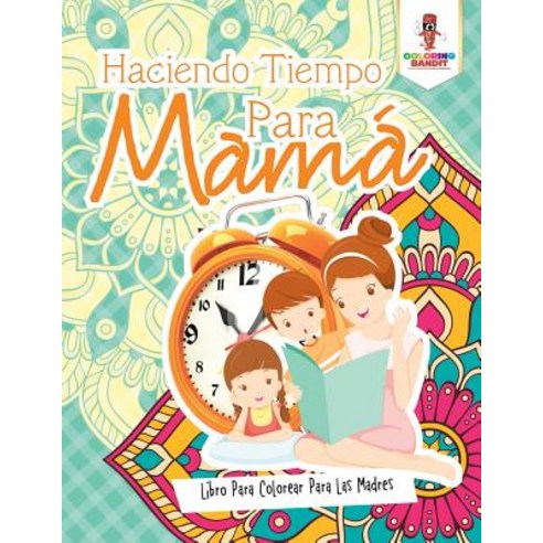 Haciendo Tiempo Para Mama: Libro Para Colorear Para Las Madres Paperback, Coloring Bandit