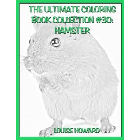 The Ultimate Coloring Book Collection #30: Hamster Paperback, Createspace Independent Publishing Platform