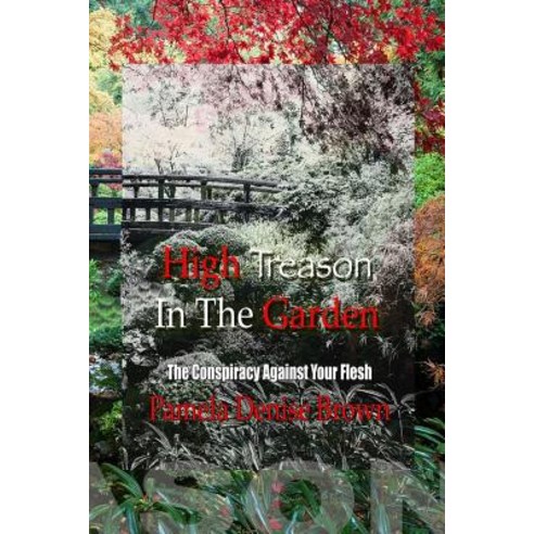 High Treason in the Garden: The Conspiracy Against Your Flesh Paperback, Books Speak for You
