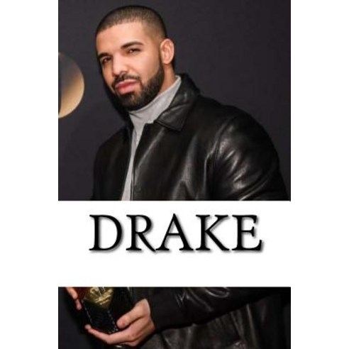 Drake: A Biography Paperback, Createspace Independent Publishing Platform
