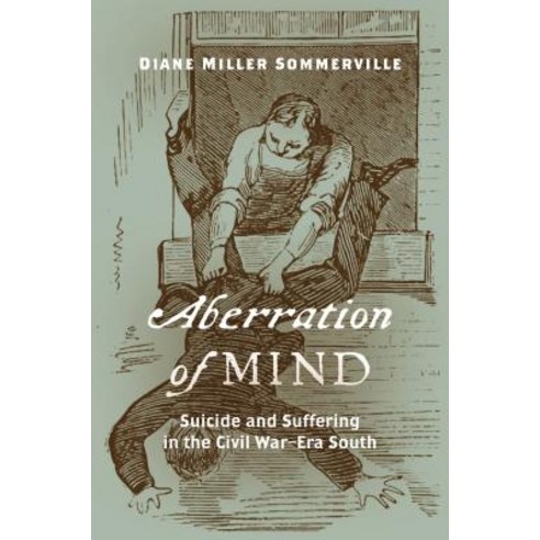 Aberration of Mind: Suicide and Suffering in the Civil War-Era South Hardcover, University of North Carolina Press