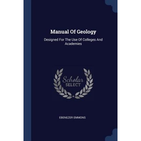 Manual of Geology: Designed for the Use of Colleges and Academies Paperback, Sagwan Press