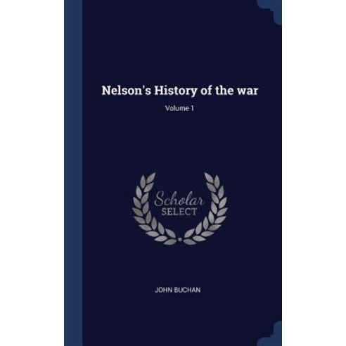 Nelson''s History of the War; Volume 1 Hardcover, Sagwan Press