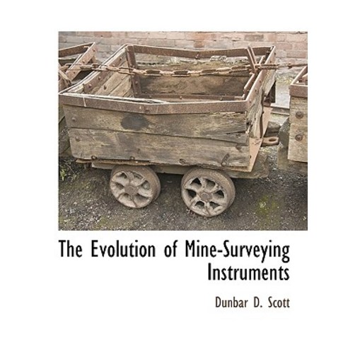 The Evolution of Mine-Surveying Instruments Paperback, BCR (Bibliographical Center for Research)