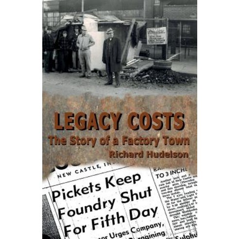 Legacy Costs: The Story of a Factory Town Paperback, Hard Ball Press