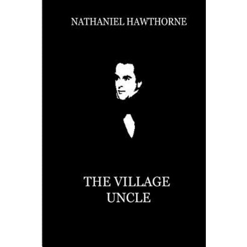 The Village Uncle: An Imaginary Retrospect Paperback, Createspace Independent Publishing Platform