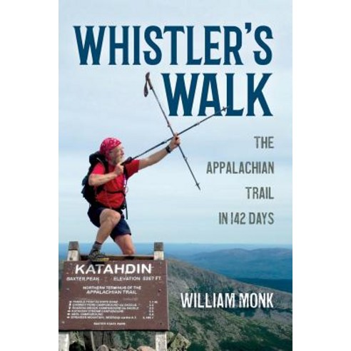 Whistler''s Walk: The Appalachian Trail in 142 Days Paperback, Palmetto Publishing Group