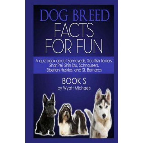 Dog Breed Facts for Fun! Book S Paperback, Createspace Independent Publishing Platform