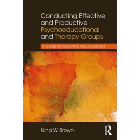 Conducting Effective and Productive Psychoeducational and Therapy Groups: A Guide for Beginning Group Leaders Paperback, Routledge
