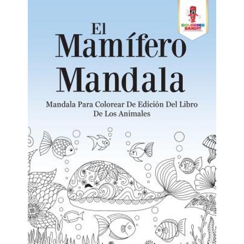 El Mamifero Mandala: Mandala Para Colorear de Edicion del Libro de Los Animales Paperback, Coloring Bandit