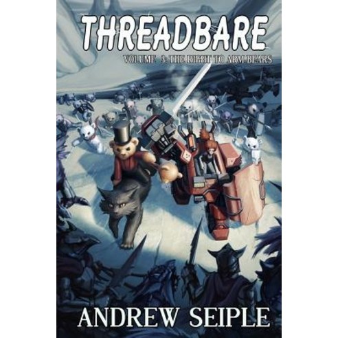 Threadbare Volume Three: The Right to Arm Bears Paperback, Andrew Seiple