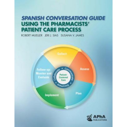 Spanish Conversation Guide Using the Pharmacists'' Patient Care Process Paperback, American Pharmacists Association (APhA)