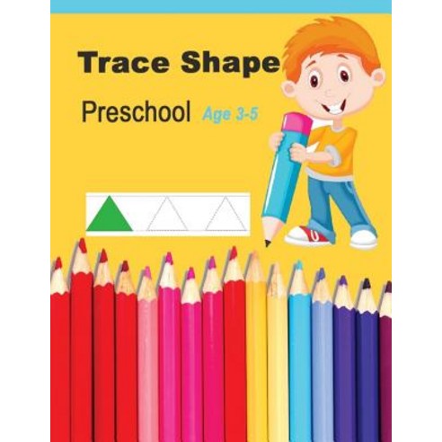 Trace Shapes Preschool Age 3-5: Educational Activity Books for Kids Paperback, Createspace Independent Publishing Platform