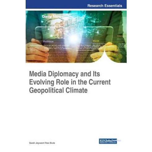 Media Diplomacy and Its Evolving Role in the Current Geopolitical Climate Hardcover, Information Science Reference