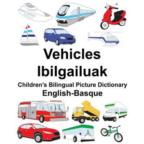 English-Basque Vehicles/Ibilgailuak Children''s Bilingual Picture Dictionary Paperback, Createspace Independent Publishing Platform