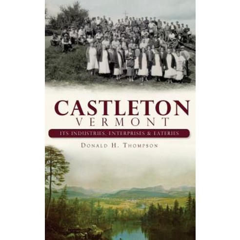 Castleton Vermont: Its Industries Enterprises & Eateries Hardcover, History Press Library Editions