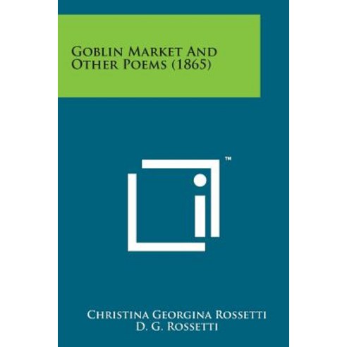Goblin Market and Other Poems (1865) Paperback, Literary Licensing, LLC