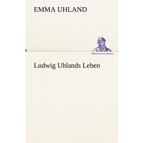 Ludwig Uhlands Leben Paperback, Tredition Classics