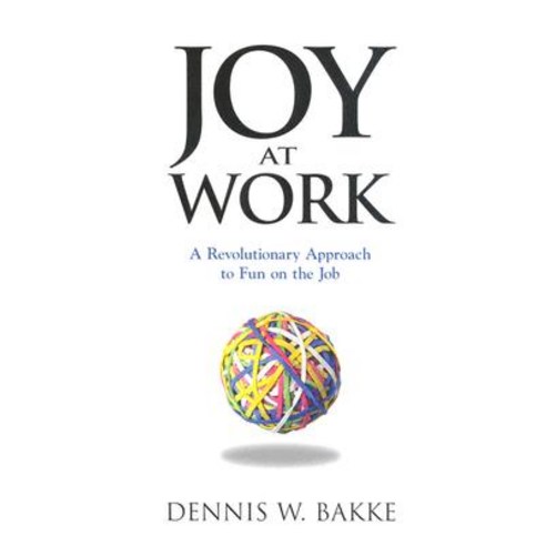 Joy at Work: A Revolutionary Approach to Fun on the Job Hardcover, PVG