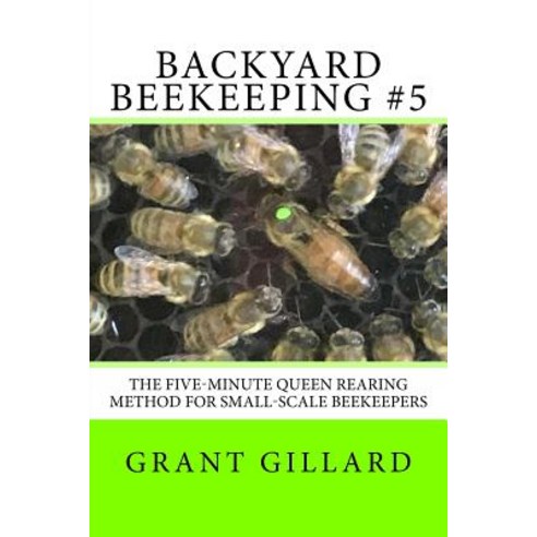 Backyard Beekeeping #5: The Five-Minute Queen Rearing Method for Small ...