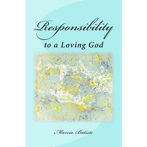 Responsibility: To a Loving God Paperback, Createspace Independent Publishing Platform
