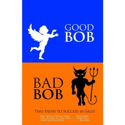 Good Bob Bad Bob Two Paths to Success in Sales Paperback, Createspace Independent Publishing Platform
