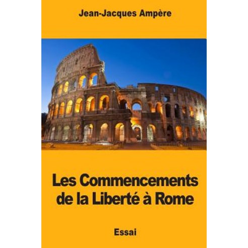 Les Commencements de la Liberte a Rome Paperback, Createspace Independent Publishing Platform