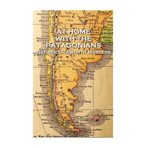 George Chaworth Musters - At Home with the Patagonians Paperback, Patagonia Publishing