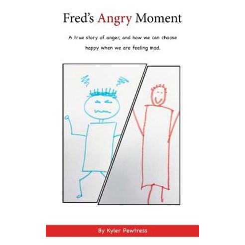 Fred''s Angry Moment: A True Story of Anger and How We Can Choose Happy When We Are Feeling Mad Paperback, Createspace Independent Publishing Platform