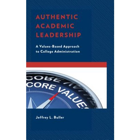 Authentic Academic Leadership: A Values-Based Approach to College Administration Paperback, Rowman & Littlefield Publishers