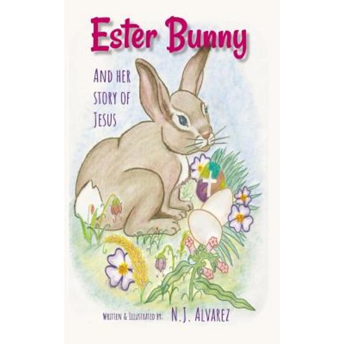Ester Bunny and Her Story of Jesus: A Spiritual Journey Easter Story Paperback, Createspace Independent Publishing Platform