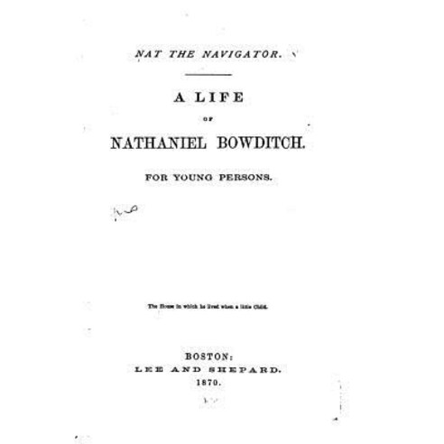Nat the Navigator. a Life of Nathaniel Bowditch Paperback, Createspace Independent Publishing Platform