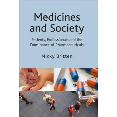Medicines and Society: Patients Professionals and the Dominance of Pharmaceuticals Paperback, Palgrave