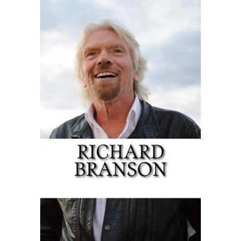 Richard Branson: A Biography Paperback, Createspace Independent Publishing Platform